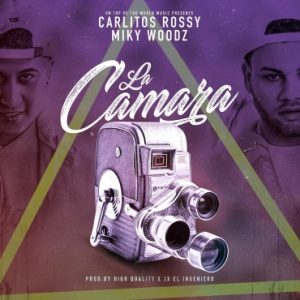 Carlitos Rossy Ft. Miky Woodz – La Camara